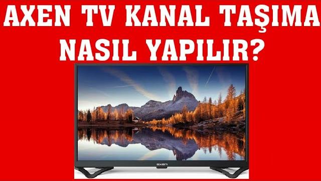 Axen TV Kanal Taşıma Nasıl Yapılır?