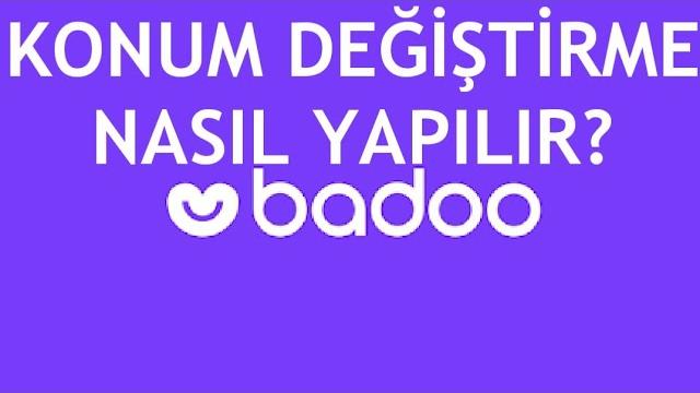 Badoo Konum Değiştirme Nasıl Yapılır?