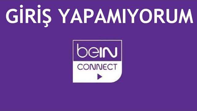 Bein Connect Giriş Yapamıyorum Ne Yapabilirim?