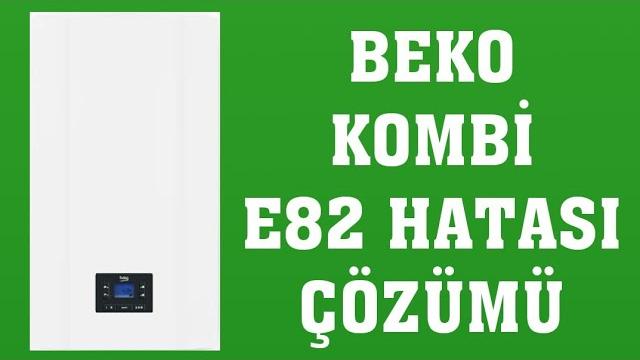 Beko Kombi E82 Hatası Nasıl Giderilir?