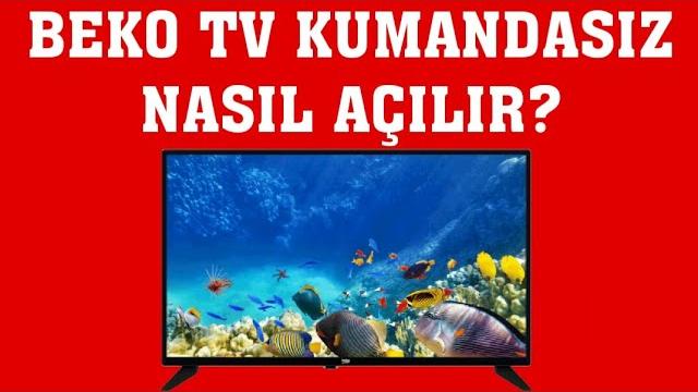 Beko TV Kumandasız Nasıl Açılır?