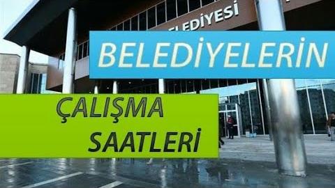Belediye Çalışma Saatleri (Tüm Belediyeler)