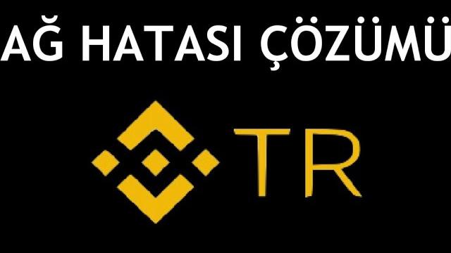Binance TR Ağ Hatası Çözümü