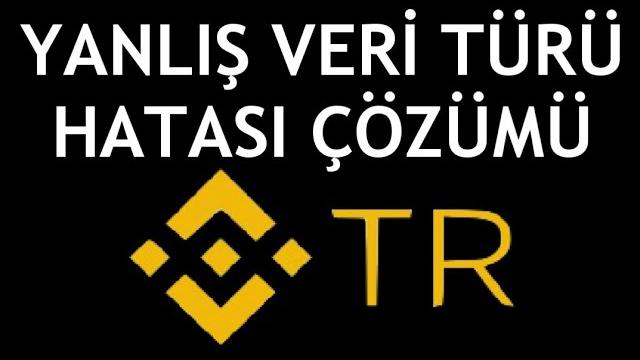 Binance TR Yanlış Veri Türü Hatası Çözümü