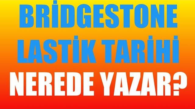 Bridgestone Lastik Tarihi Nerede Yazar?