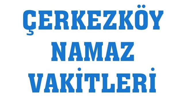 Çerkezköy Namaz Vakitleri