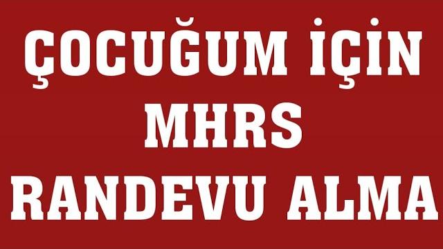 Çocuğum İçin Mhrs Randevu Nasıl Alınır? Randevu Alma