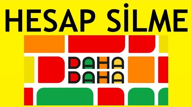 Daha Daha Hesap Silme Nasıl Yapılır?