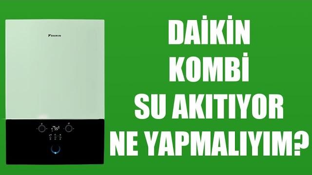 Daikin Kombi Su Akıtıyor Ne Yapmalıyım?