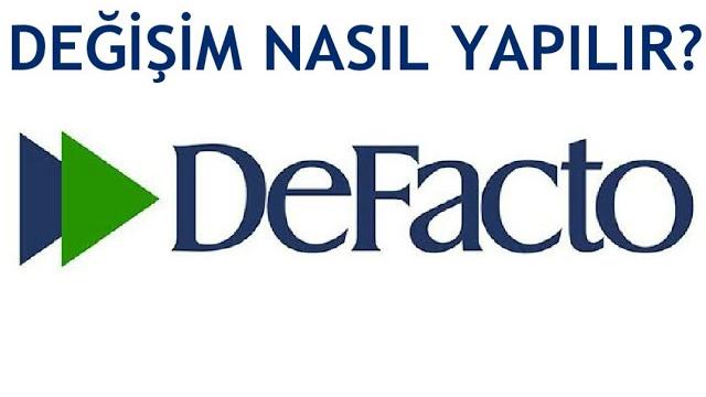Defacto Değişim Nasıl Yapılır?