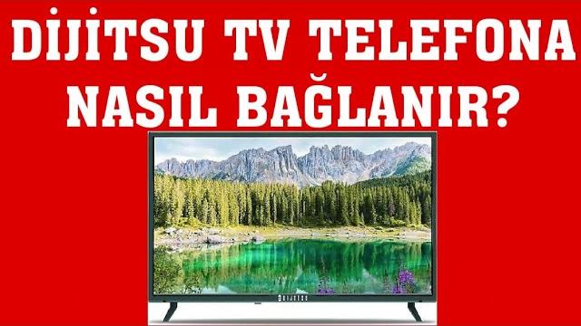 Dijitsu TV Telefona Nasıl Bağlanır?