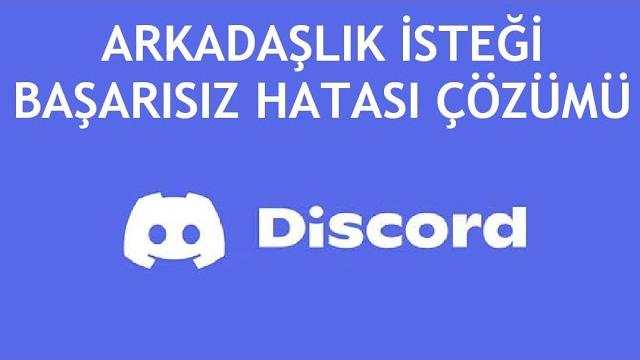 Discord Arkadaşlık İsteği Başarısız Hatası Çözümü