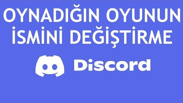 Ismini Discord Oynadığın Oyunun İsmini Değiştirme Nasıl Yapılır? | BMF Çözümler