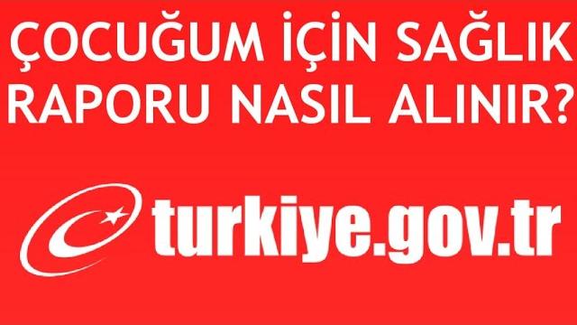 E-Devlet Çocuğum İçin Sağlık Raporu Nasıl Alınır?