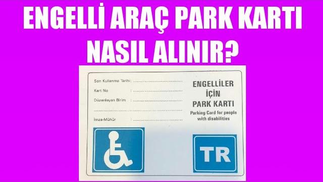 Engelli Araç Park Kartı Nasıl Alınır? Nasıl Çıkartılır?