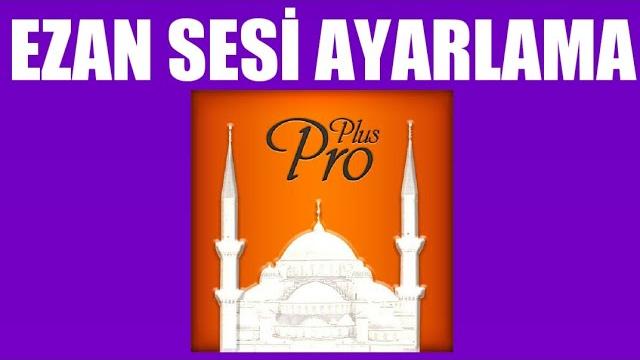 Ezan Vakti Pro Ezan Sesi Ayarlama