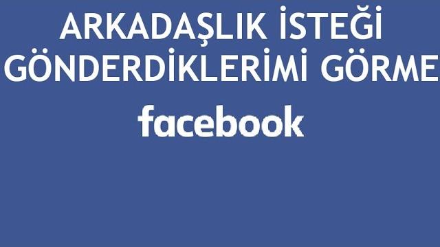 Facebook Arkadaşlık İsteği Gönderdiklerimi Görme