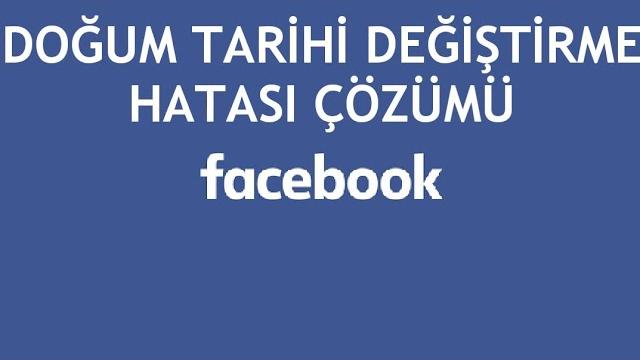 Facebook Doğum Tarihi Değiştirme Hatası Çözümü
