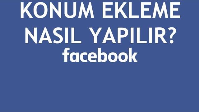 Facebook Konum Ekleme Nasıl Yapılır?