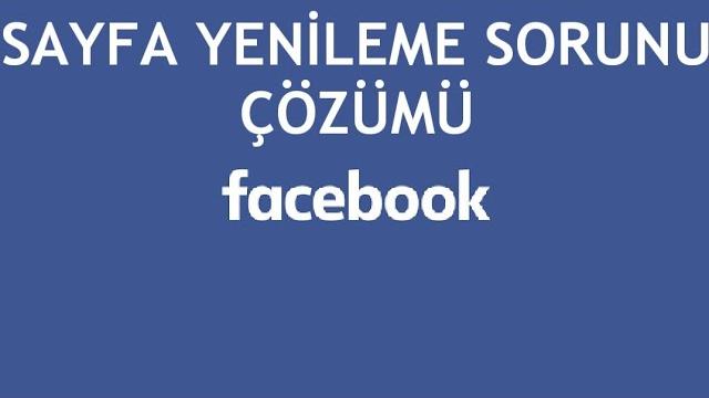 Facebook Sayfa Yenileme Sorunu Çözümü