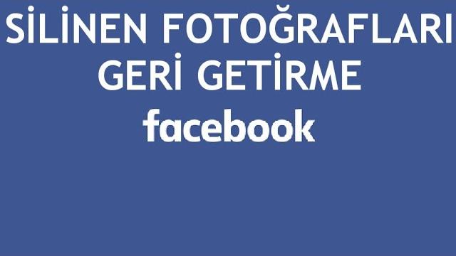 Facebook Silinen Fotoğrafları Geri Getirme Nasıl Yapılır?
