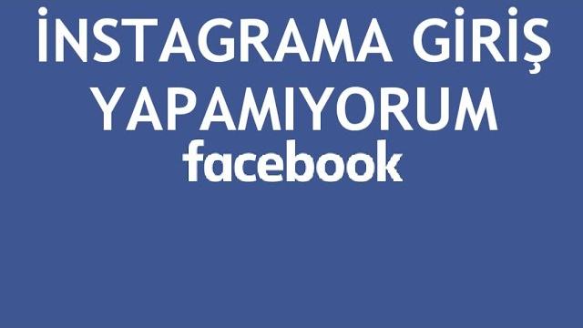 Facebook'la İnstagram'a Giriş Yapamıyorum Ne Yapmalıyım?