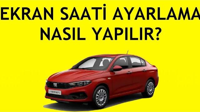 Fiat Egea Ekran Saati Ayarlama Nasıl Yapılır?
