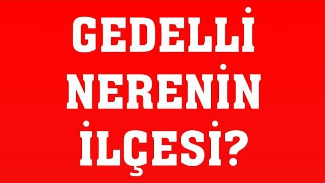Gedelli Nerenin İlçesi?