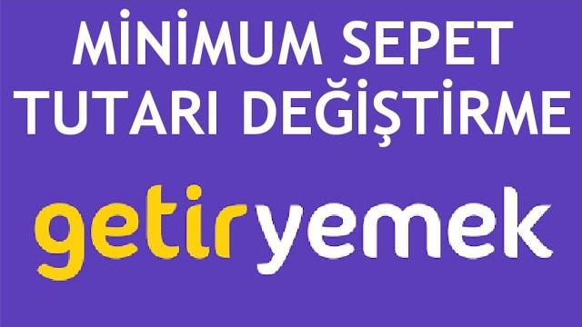 GetirYemek Minimum Sepet Tutarı Değiştirme