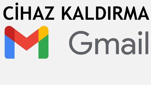 Gmail Cihaz Kaldırma Nasıl Yapılır?