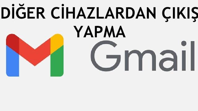 Gmail Diğer Cihazlardan Çıkış Yapma