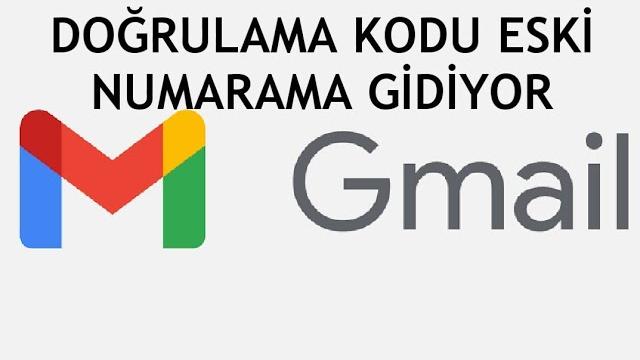 Gmail Doğrulama Kodu Eski Numarama Gidiyor