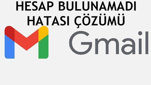 Gmail Hesap Bulunamadı Hatası Çözümü