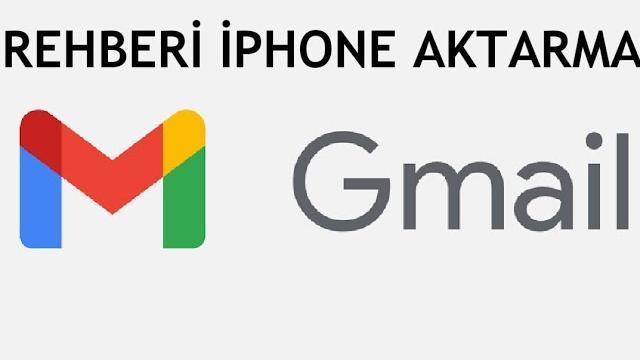 Gmail Rehberi İphone Aktarma