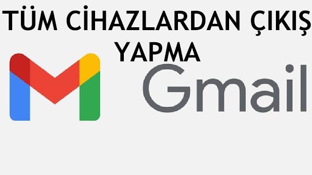 Gmail Tüm Cihazlardan Çıkış Yapma