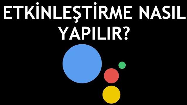 Google Asistan Etkinleştirme Nasıl Yapılır?
