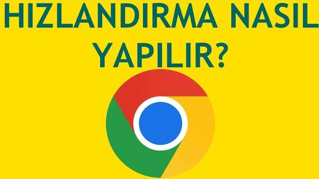 Google Chrome Hızlandırma Nasıl Yapılır?