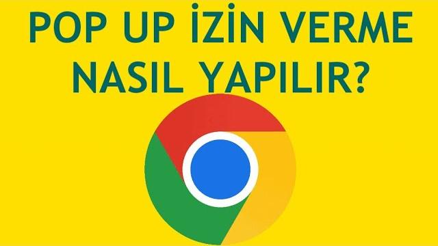 Google Chrome Pop Up İzin Verme Nasıl Yapılır?