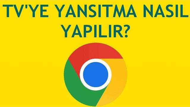 Google Chrome TV'ye Yansıtma Nasıl Yapılır?