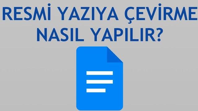 Google Dökümanlar Resmi Yazıya Çevirme Nasıl Yapılır?