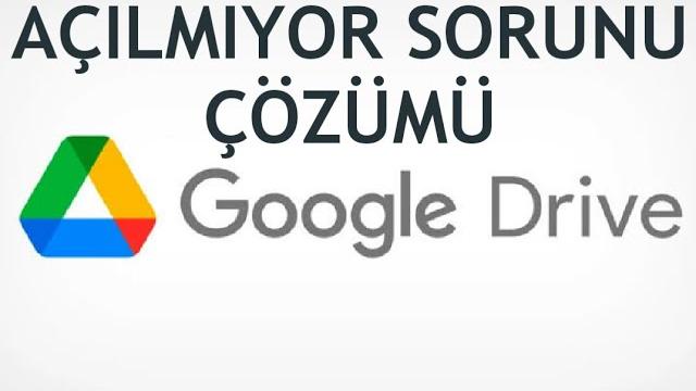 Google Drive Açılmıyor Sorunu Çözümü