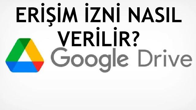 Google Drive Erişim İzni Nasıl Verilir?