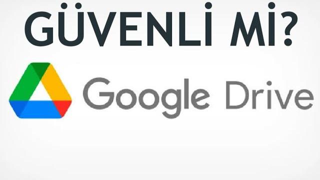 Google Drive Güvenli Mi? Uygulaması Güvenilir Midir?