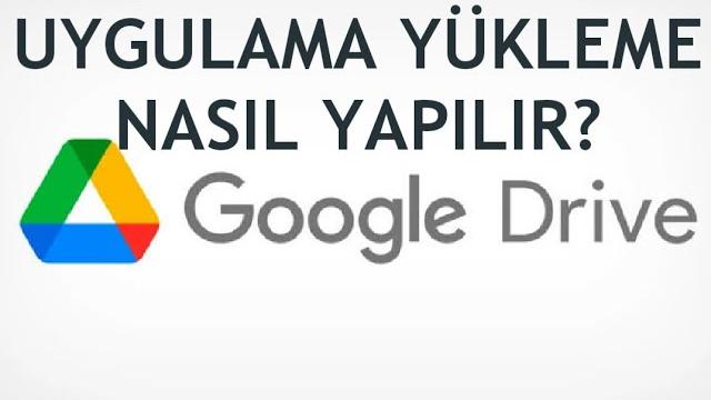 Google Drive Uygulama Yükleme Nasıl Yapılır?