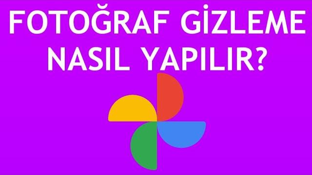 Google Fotoğraflar Fotoğraf Gizleme Nasıl Yapılır?