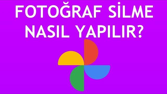 Google Fotoğraflar Fotoğraf Silme Nasıl Yapılır?