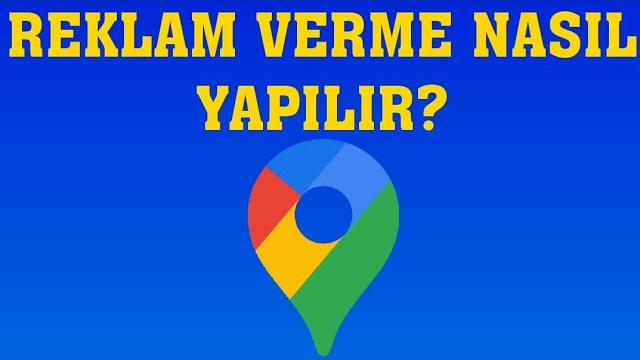 Google Haritalar Reklam Verme Nasıl Yapılır?