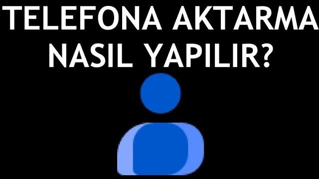 Google Kişiler Telefona Aktarma Nasıl Yapılır?