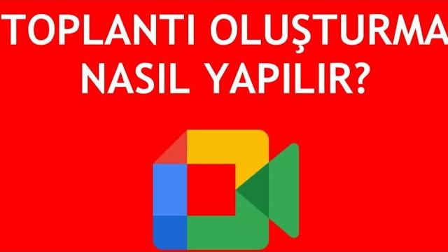 Google Meet Toplantı Oluşturma Nasıl Yapılır?