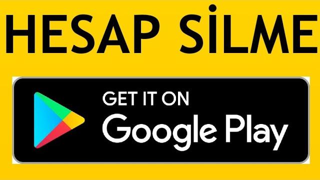 Google Play Hesap Silme Nasıl Yapılır?